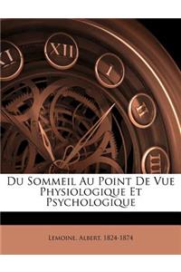 Du Sommeil Au Point de Vue Physiologique Et Psychologique