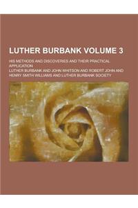 Luther Burbank; His Methods and Discoveries and Their Practical Application Volume 3