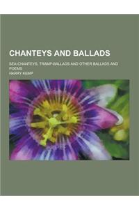 Chanteys and Ballads; Sea-Chanteys, Tramp-Ballads and Other Ballads and Poems