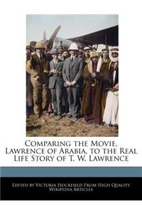 Comparing the Movie, Lawrence of Arabia, to the Real Life Story of T. W. Lawrence