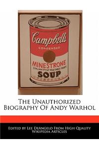 The Unauthorized Biography of Andy Warhol