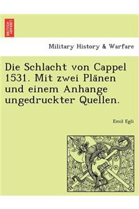 Die Schlacht Von Cappel 1531. Mit Zwei Pla Nen Und Einem Anhange Ungedruckter Quellen.