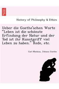 Ueber die Goethe'schen Worte Leben ist die schönste Erfindung der Natur und der Tod ist ihr Kunstgriff viel Leben zu haben. Rede, etc.