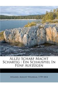 Allzu Scharf Macht Schartig: Ein Schauspiel in Funf Aufzugen