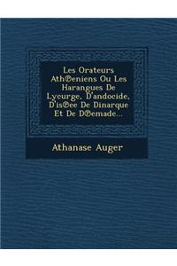 Les Orateurs Ath℗eniens Ou Les Harangues De Lycurge, D'andocide, D'is℗ee De Dinarque Et De D℗emade...