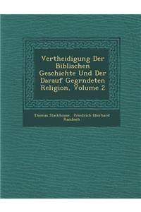 Vertheidigung Der Biblischen Geschichte Und Der Darauf Gegr�ndeten Religion, Volume 2