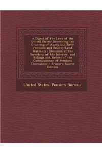 A Digest of the Laws of the United States: Governing the Granting of Army and Navy Pensions and Bounty-Land Warrants; Decisions of the Secretary of