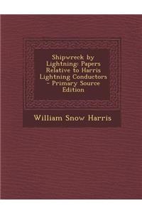 Shipwreck by Lightning: Papers Relative to Harris Lightning Conductors