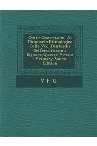 Cento Osservazioni Al Dizionario Etimologico Delle Voci Danteschi Dell'eruditissimo Signore Quirico Viviani