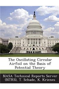 The Oscillating Circular Airfoil on the Basis of Potential Theory