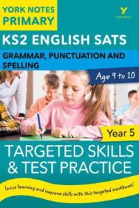 English SATs Grammar, Punctuation and Spelling Targeted Skills and Test Practice for Year 5: York Notes for KS2 catch up, revise and be ready for the 2023 and 2024 exams