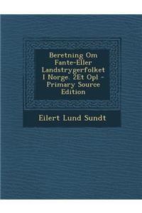 Beretning Om Fante-Eller Landstrygerfolket I Norge. 2et Opl - Primary Source Edition