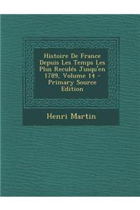 Histoire de France Depuis Les Temps Les Plus Recules Jusqu'en 1789, Volume 14