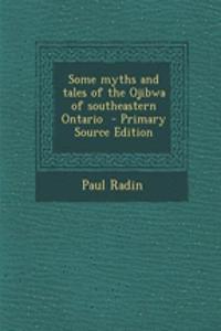 Some Myths and Tales of the Ojibwa of Southeastern Ontario