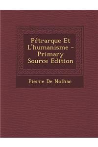 Petrarque Et L'Humanisme - Primary Source Edition