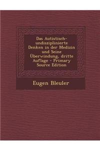 Das Autistisch-Undisziplinierte Denken in Der Medizin Und Seine Uberwindung, Dritte Auflage