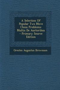 A Selection of Popular Two Move Chess Problems: Multis de Auctoribus