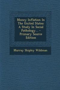 Money Inflation in the United States: A Study in Social Pathology... - Primary Source Edition