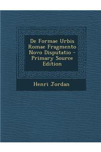 de Formae Urbis Romae Fragmento Novo Disputatio - Primary Source Edition