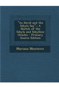 As David and the Sibyls Say.: A Sketch of the Sibyls and Sibylline Oracles - Primary Source Edition
