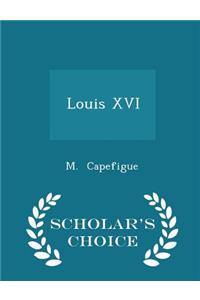 Louis XVI - Scholar's Choice Edition