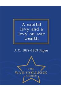 Capital Levy and a Levy on War Wealth - War College Series
