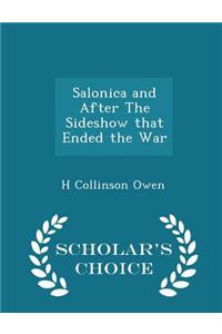 Salonica and After the Sideshow That Ended the War - Scholar's Choice Edition