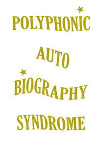 Polyphonic (Auto)Biography Syndrome