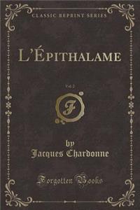 L'Ã?pithalame, Vol. 2 (Classic Reprint)