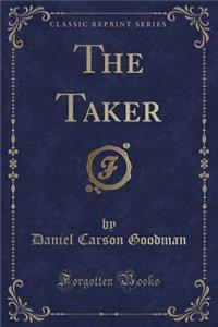The Taker (Classic Reprint)