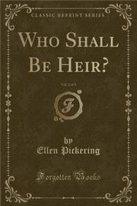 Who Shall Be Heir?, Vol. 2 of 3 (Classic Reprint)