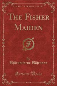 The Fisher Maiden (Classic Reprint)