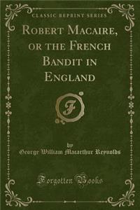 Robert Macaire, or the French Bandit in England (Classic Reprint)
