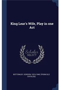 King Lear's Wife, Play in one Act