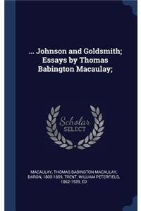 ... Johnson and Goldsmith; Essays by Thomas Babington Macaulay;