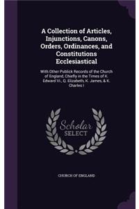 Collection of Articles, Injunctions, Canons, Orders, Ordinances, and Constitutions Ecclesiastical