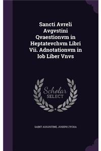 Sancti Avreli Avgvstini Qvaestionvm in Heptatevchvm Libri VII. Adnotationvm in Iob Liber Vnvs