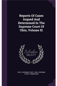 Reports of Cases Argued and Determined in the Supreme Court of Ohio, Volume 51
