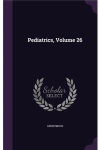 Pediatrics, Volume 26