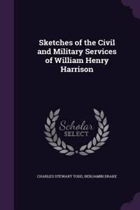 Sketches of the Civil and Military Services of William Henry Harrison