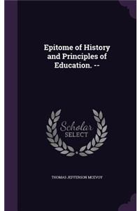 Epitome of History and Principles of Education. --