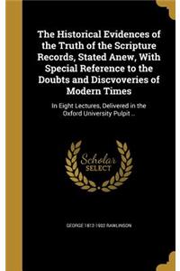 The Historical Evidences of the Truth of the Scripture Records, Stated Anew, With Special Reference to the Doubts and Discvoveries of Modern Times