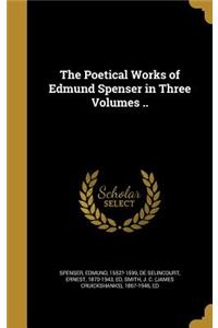Poetical Works of Edmund Spenser in Three Volumes ..