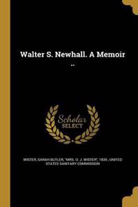 Walter S. Newhall. A Memoir ..