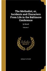 The Methodist, or, Incidents and Characters From Life in the Baltimore Conference