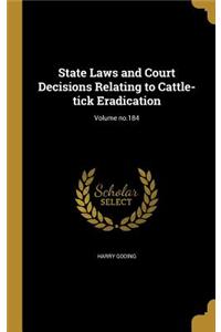 State Laws and Court Decisions Relating to Cattle-tick Eradication; Volume no.184