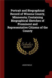 Portrait and Biographical Record of Winona County, Minnesota; Containing Biographical Sketches of Prominent and Representative Citizens of the County