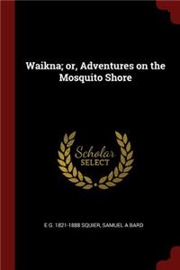 Waikna; or, Adventures on the Mosquito Shore