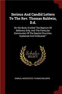 Serious and Candid Letters to the Rev. Thomas Baldwin, D.D.