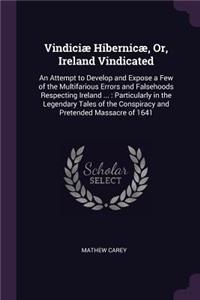 Vindiciæ Hibernicæ, Or, Ireland Vindicated